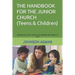 The Handbook for the Junior Church: (Setting Up A Junior Church and Activities That Make It a Fun)