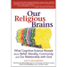 Our Religious Brains: What Cognitive Science Reveals about Belief, Morality, Community and Our Relationship with God