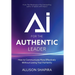 AI for the Authentic Leader: How to Communicate More Effectively Without Losing Your Humanity