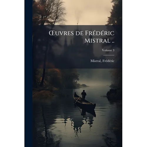 OEuvres de Frédéric Mistral ..; Volume 3
