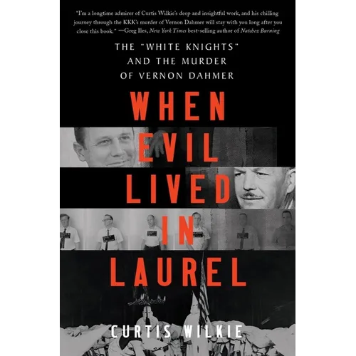 When Evil Lived in Laurel: The White Knights and the Murder of Vernon Dahmer