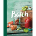 Batch: Over 200 Recipes, Tips and Techniques for a Well Preserved Kitchen: A Cookbook