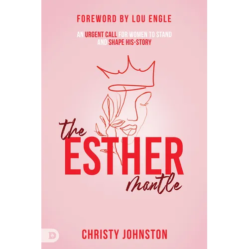 The Esther Mantle: An Urgent Call for Women to Stand and Shape His-Story