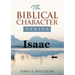 Isaac: The Biblical Character Series