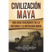 Civilización Maya: Una Guía Fascinante de la Historia y la Mitología Maya (Libro en Español/Maya Civilization Spanish Book Version)
