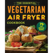 The Essential Vegetarian Air Fryer Cookbook: 75+ Easy Meatless Recipes