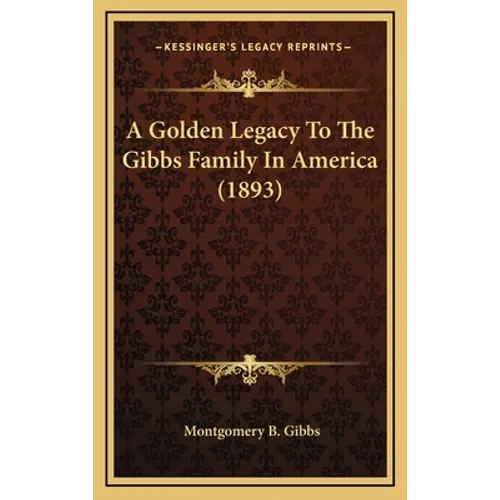 A Golden Legacy To The Gibbs Family In America (1893)