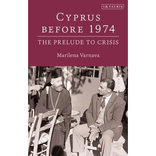 Cyprus Before 1974: The Prelude to Crisis