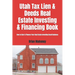 Utah Tax Lien & Deeds Real Estate Investing & Financing Book: How to Start & Finance Your Real Estate Investing Small Business