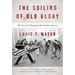 The Soiling of Old Glory: The Story of a Photograph That Shocked America