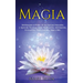 Magia: Desbloquee el Poder de las Fuerzas Naturales y Aprenda Técnicas como Purificación, Adivinación, Invocación, Viajes Astrales, Yoga y Más