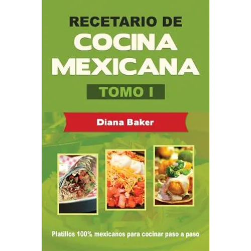 Recetario de Cocina Mexicana Tomo I: La cocina mexicana hecha fácil
