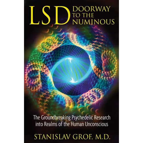 Lsd: Doorway to the Numinous: The Groundbreaking Psychedelic Research Into Realms of the Human Unconscious