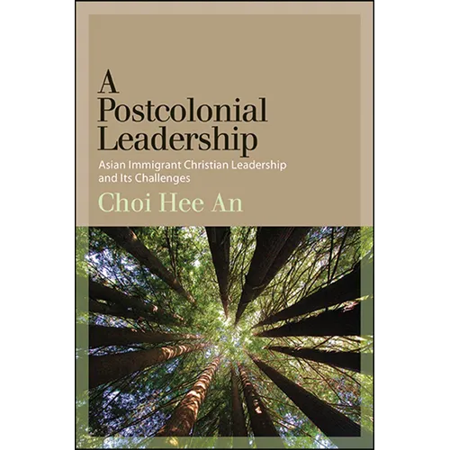 A Postcolonial Leadership: Asian Immigrant Christian Leadership and Its Challenges