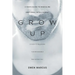 Grow Up: A Man's Guide to Masculine Emotional Intelligence