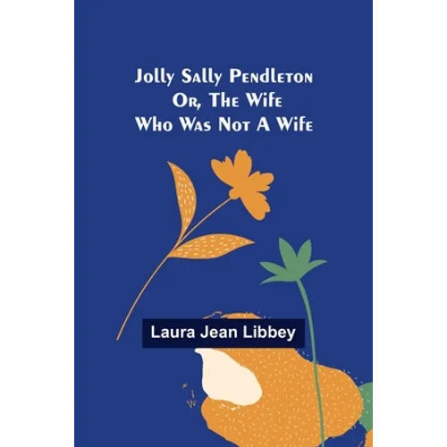 Jolly Sally Pendleton; Or, the Wife Who Was Not a Wife