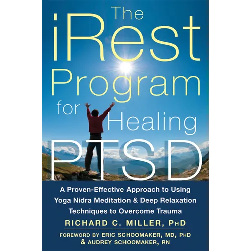 The Irest Program for Healing Ptsd: A Proven-Effective Approach to Using Yoga Nidra Meditation and Deep Relaxation Techniques to Overcome Trauma
