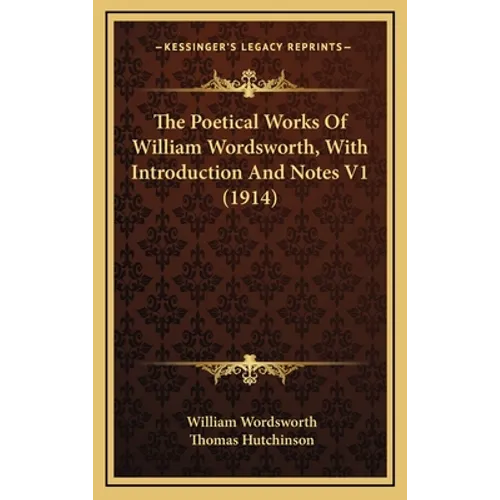 The Poetical Works Of William Wordsworth, With Introduction And Notes V1 (1914) - Hardcover
