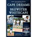 Cape Dreams: A Season with the Brewster Whitecaps