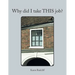 Why Did I Take This Job?