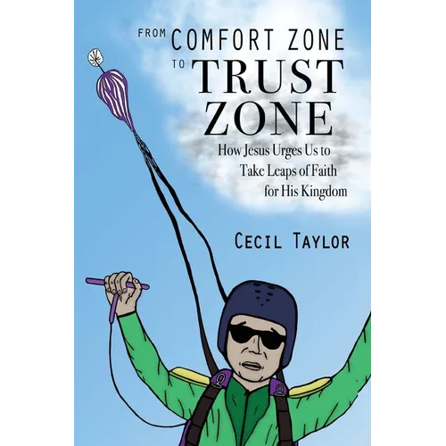 From Comfort Zone to Trust Zone: How Jesus Urges us to take Leaps of Faith for His Kingdom