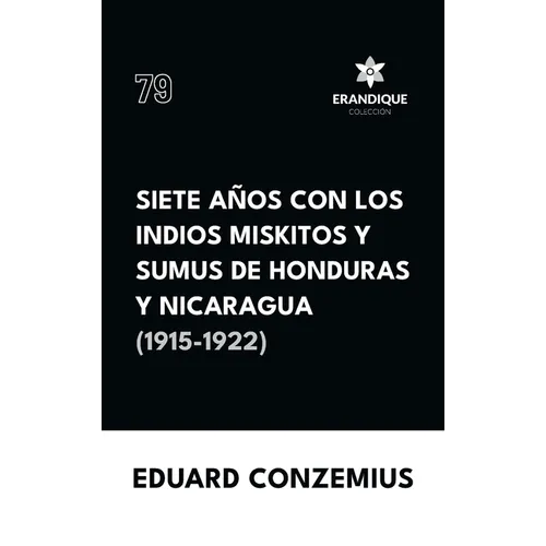 Siete años con los indios miskitos y sumus de Honduras y Nicaragua (1915-1922)