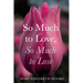 So Much to Love, So Much to Lose