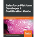Salesforce Platform Developer I Certification Guide