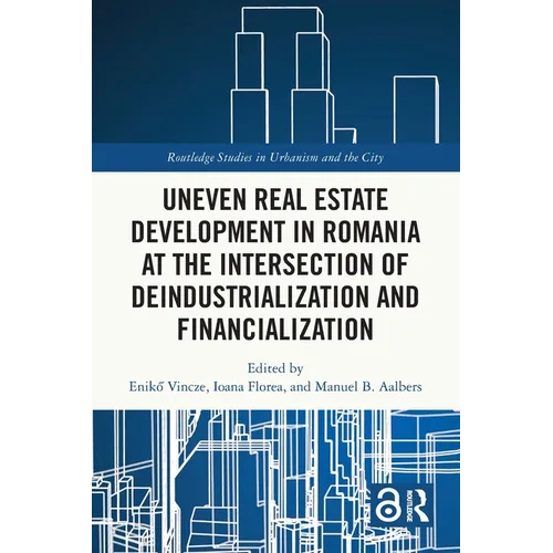 Uneven Real Estate Development in Romania at the Intersection of Deindustrialization and Financialization