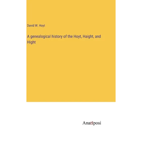 A genealogical history of the Hoyt, Haight, and Hight