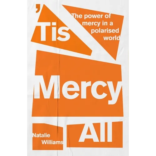 Tis Mercy All: The Power of Mercy in a Polarised World