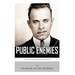 Public Enemies: Al Capone, John Dillinger, Bonnie & Clyde, and Baby Face Nelson
