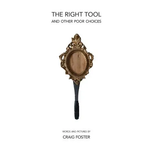 The Right Tool: and Other Poor Choices