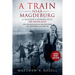 A Train near Magdeburg-LARGE PRINT EDITION: A Teacher's Journey into the Holocaust, and the reuniting of the survivors and liberators, 70 years on