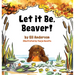 Let it Be, Beaver!