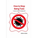 How to Stop Being Toxic: A Guide to Personal Transformation