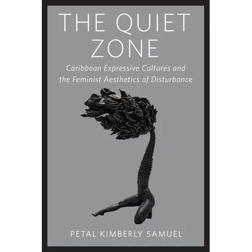 The Quiet Zone: Caribbean Expressive Cultures and the Feminist Aesthetics of Disturbance