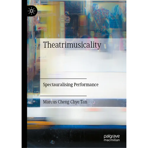 Theatrimusicality: Spectauralising Performance