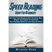 Speed Reading Guide For Beginners: Get Your Fast Reading Skill The Easy Way. Simple Techniques To Increase Your Reading Speed In Less 24 Hours