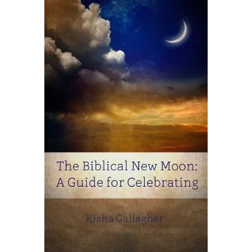 The Biblical New Moon: A Beginner's Guide for Celebrating