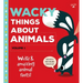 Wacky Things about Animals--Volume 1: Weird and Amazing Animal Facts!
