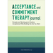 Acceptance and Commitment Therapy Journal: Prompts and Techniques to Practice Acceptance While Building the Life You Want