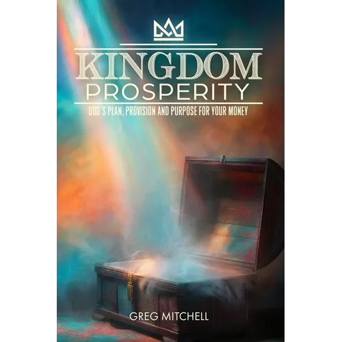 Kingdom Prosperity: God's Plan, Provision and Purpose for your Money