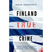 Finland True Crime: Harrowing short stories about murder, robbery, kidnapping, abuse, and theft