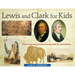 Lewis and Clark for Kids: Their Journey of Discovery with 21 Activities Volume 9