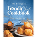 The Everyday French Chef Cookbook: Easy, Flavorful Recipes to Transport Your Dining Table to Paris
