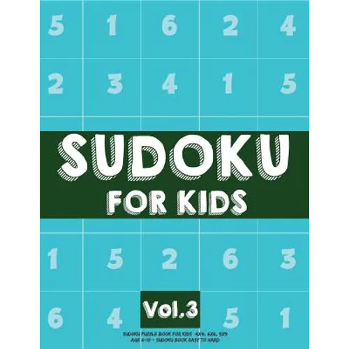 Sudoku For Kids: Sudoku Puzzle Book For Kids (4x4, 6x6, 9x9) Age 6-10 - Sudoku Book Easy to Hard Volume.3: Sudoku For Kids