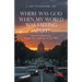 Where Was God When My World Was Falling Apart?: A Journey of Discovery: Tragedy, Pain, Suffering, and God's Will
