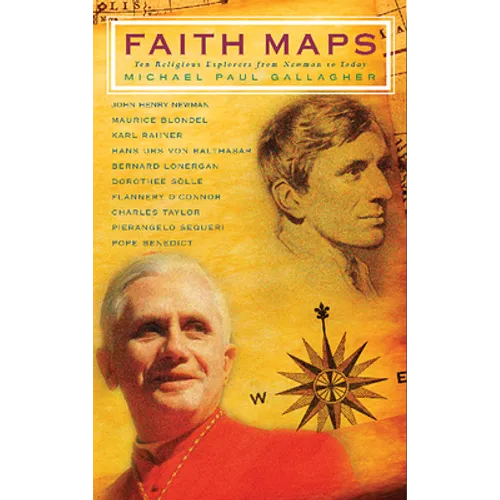 Faith Maps: Ten Religious Explorers from Newman to Joseph Ratzinger