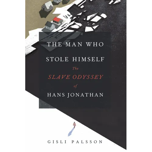 The Man Who Stole Himself: The Slave Odyssey of Hans Jonathan